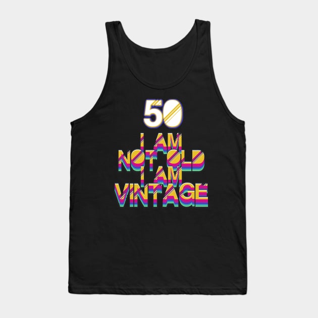 50 Year Old - I Am Not Old I Am Vintage Tank Top by LillyDesigns